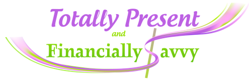 Totally Present and Financially Savvy