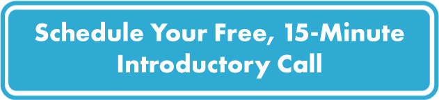 Schedule Your Free, 15-Minute Introductory Call